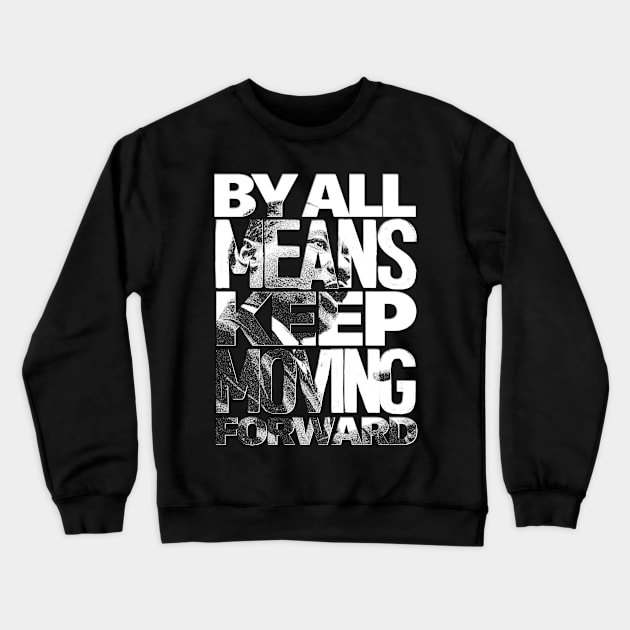 By All Means Keep Moving! Crewneck Sweatshirt by Aefe